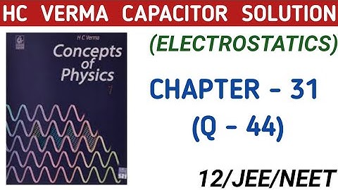 HC CAPACITOR SOLUTION , (Q-44) I HCV ELECTROSTATIC I HC VERMA CHAPTER 31 EXERCISE I PHYSICS CLASS 12
