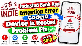Details IndusInd Bank App Attention Error Code0 Device Is Rooted Problem Fix Update