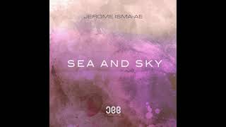 Video thumbnail of "Jerome Isma-Ae - Sea and Sky (Original Mix)"