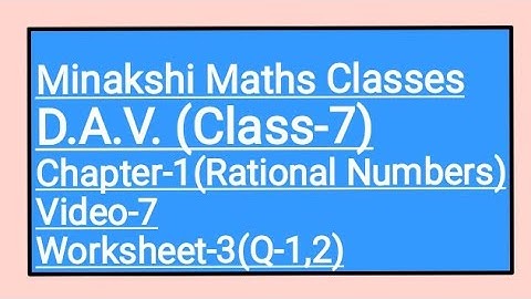 DAV,Class-7(Maths),Chapter-1 (Rational Numbers),Video-7, worksheet-3(Q-1,2)