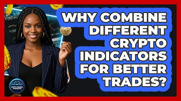 Why Combine Different Crypto Indicators For Better Trades? - Crypto Trading Strategists