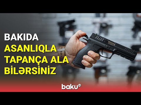 Bakıda asanlıqla tapança ala bilərsiniz - BAKU TV