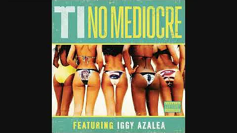 T.I. - No Mediocre (Audio) ft. Iggy Azalea
