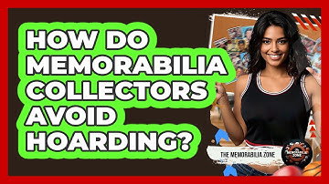 How Do Memorabilia Collectors Avoid Hoarding? - The Memorabilia Zone