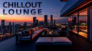 Relaxing Chill Lounge Mix 2024 ☀ Best Chill Out Music on Rooftop Lounge for Relax ~ Sunset Ambience