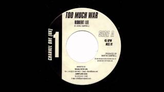 Video thumbnail of "Robert Lee - Too Much War"