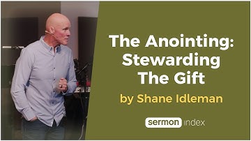 The Anointing: Stewarding The Gift by Shane Idleman