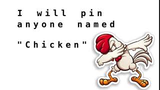 I will pin anyone named 'Chicken'