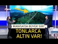 Tonlarca altin var manisa kazsndaki srr aklad