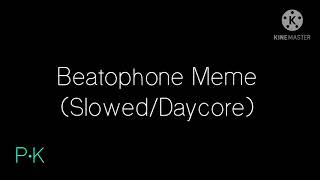 Beatophone Meme (Slowed/Daycore)