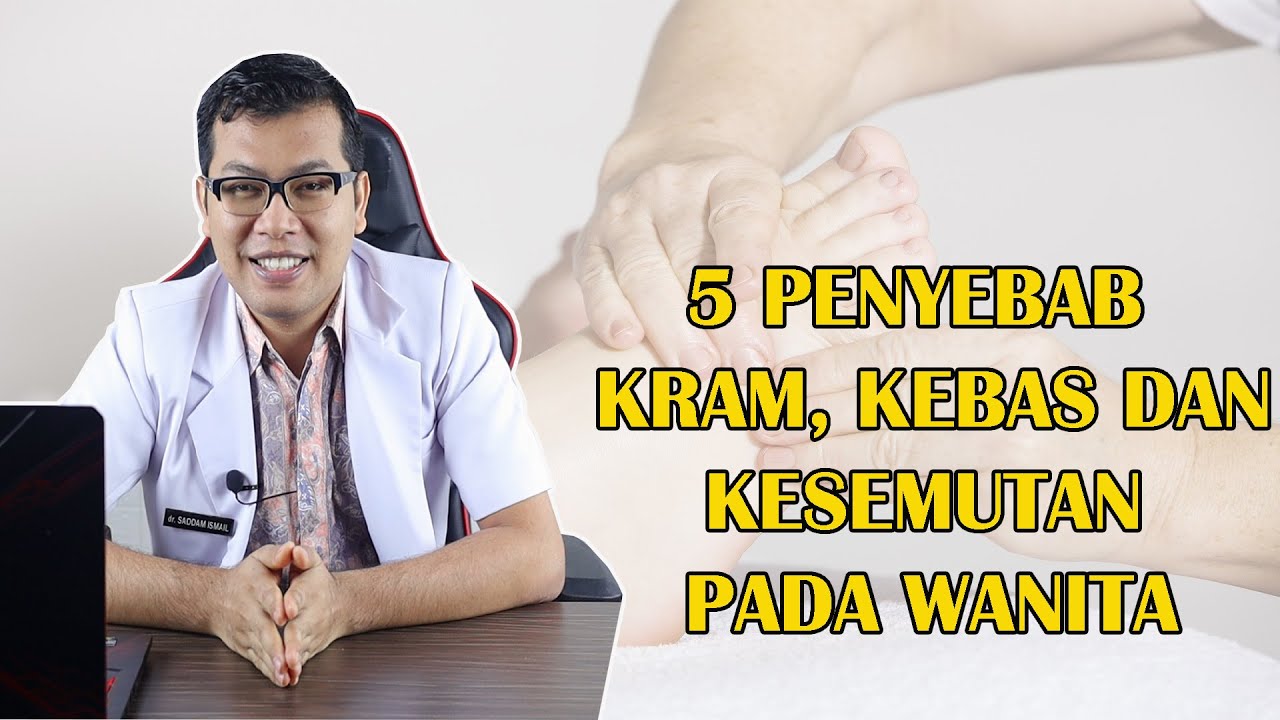 5 PENYEBAB KRAM KEBAS DAN KESEMUTAN PADA WANITA DAN SOLUSINYA - DOKTER SADDAM ISMAIL