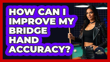 How Can I Improve My Bridge Hand Accuracy?