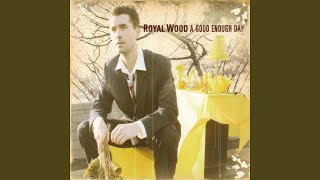 Video thumbnail of "Royal Wood - A Good Enough Day"