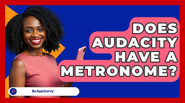 Does Audacity Have A Metronome? - Be App Savvy
