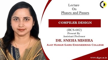 PHASES AND PASSES | COMPILER DESIGN | LECTURE 05 BY DR. SNEHA MISHRA | AKGEC