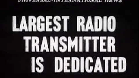 Largest Radio Transmitter Is Dedicated (1950s)