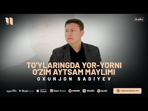 Oxunjon Sadiyev — To'ylaringda yor-yorni o'zim aytsam maylimi (audio 2024)