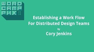 Wordcdan Phoenix 2016  Establishing A Workflow For Distributed Design Teams