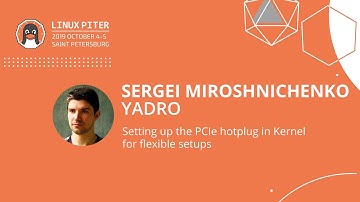 [ENG] Sergei Miroshnichenko: Setting up the PCIe hotplug in Kernel for flexible setups / #LinuxPiter