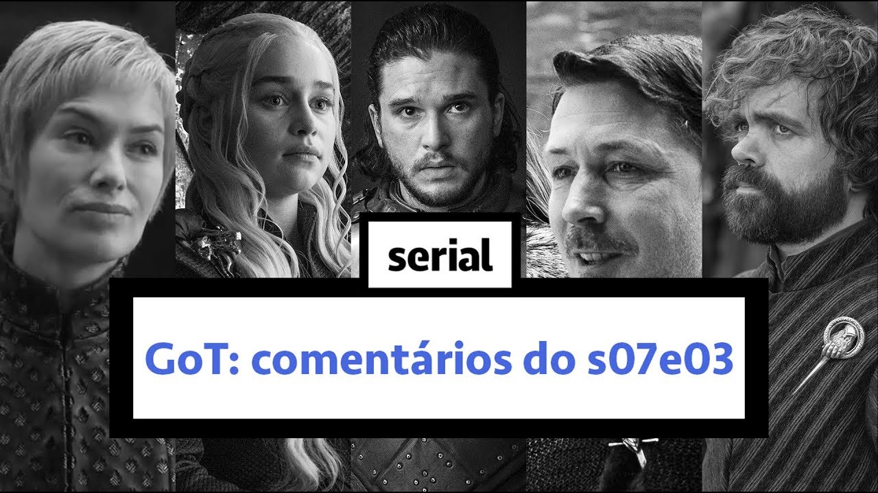 Game of Thrones: comentários do s07e03 - SERIAL curiosidades de cuba