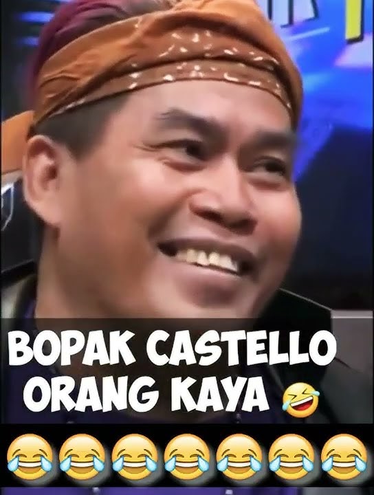 BOPAK CASTELLO ORANG KAYA😃