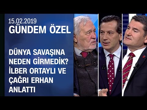 II. Dünya Savaşı'na neden girmedik? İlber Ortaylı ve Çağrı Erhan anlattı - Gündem Özel 15.02.2019