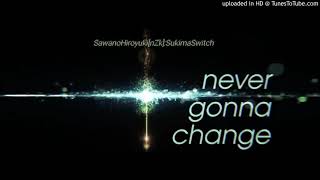 SawanoHiroyuki[nZk]SukimaSwitch never gonna change