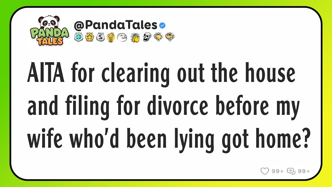 AITA for clearing out the house and filing for divorce before my wife who’d been lying got home?