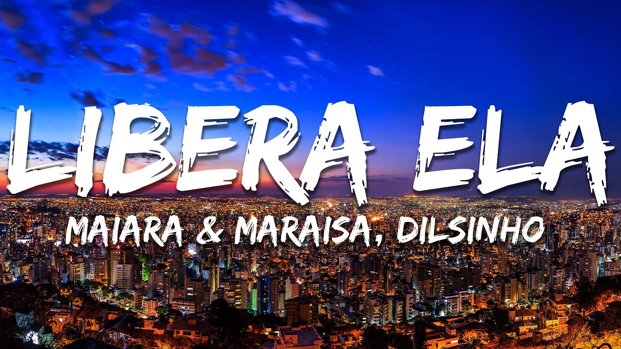 Maiara & Maraisa, Dilsinho - Libera Ela (Letra/Lyrics) Ao Vivo - YouTube