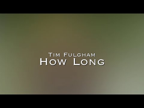 Tim Fulgham - How Long