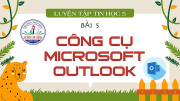 TIN HỌC LỚP 5 - BÀI 5: CÔNG CỤ MICROSOFT OUTLOOK