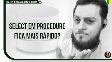 Select em procedure fica mais rápido?