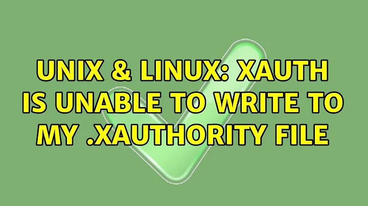 Unix & Linux: xauth is unable to write to my .Xauthority file