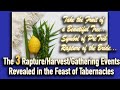 The 3 Rapture/Harvest/Gathering Events Revealed in the Feast of Tabernacles