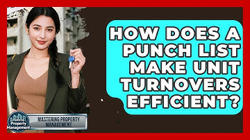 How Does A Punch List Make Unit Turnovers Efficient? - Mastering Property Management