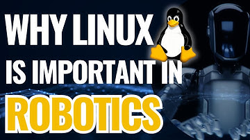 What is Linux and why is important for robotics
