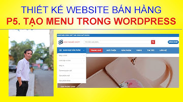 Hướng dẫn cách chỉnh sửa, tạo Menu ngang, Menu dọc, menu Danh mục sản phẩm trong Wordpress