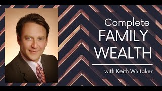 Complete Family Wealth, with Keith Whitaker