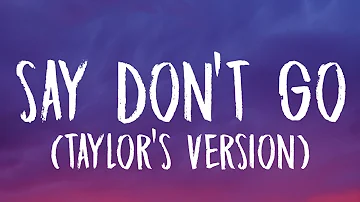 Taylor Swift - Say Don't Go [Lyrics] (Taylor's Version) (From The Vault)