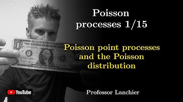13-01. Poisson processes - Poisson point processes and the Poisson distribution.