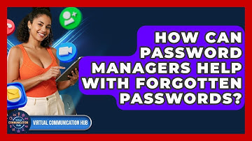 How Can Password Managers Help With Forgotten Passwords? - Virtual Communication Hub