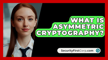 What Is Asymmetric Cryptography? - SecurityFirstCorp.com