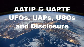 AATIP, UAPTF, UFOs, UAPs, USOs, and Disclosure