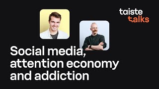 Taiste Talks - Social media, attention economy and addiction