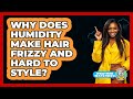 Why Does Humidity Make Hair Frizzy And Hard To Style? - Weather Watchdog