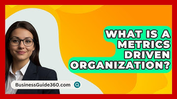 What Is A Metrics Driven Organization? - BusinessGuide360.com