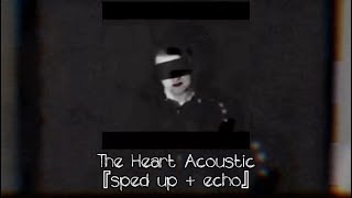 The Heart Acoustic - Chonny Jash (sped up + echo)