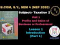 #1 BCom SY Sem 4 NEP 2020 Taxation 2 Unit 1 Profits and Gains of Business or Professional / GU