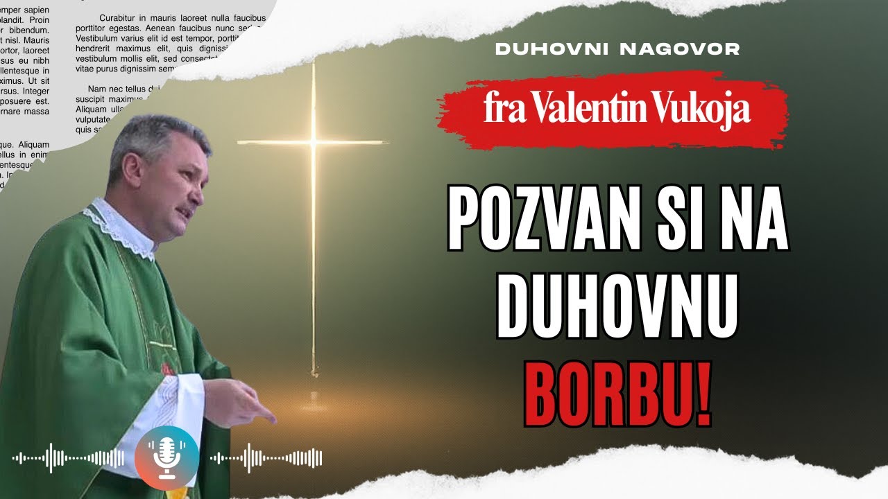 Pozvan si na duhovnu borbu! Fra Valentin Vukoja