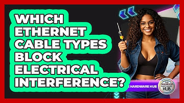 Which Ethernet Cable Types Block Electrical Interference? - The Hardware Hub
